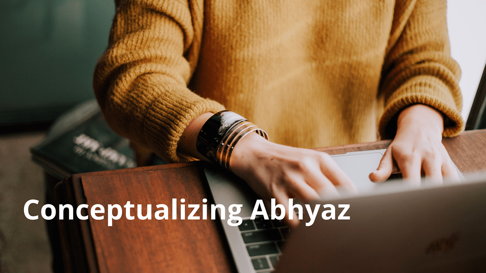 Conceptualizing the Abhyaz